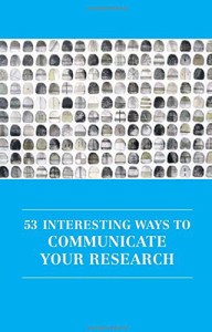 53 INTERESTING WAYS TO COMMUNICATE YOUR RESEARCH by Irenee Daly and Aoife Trophy Haney